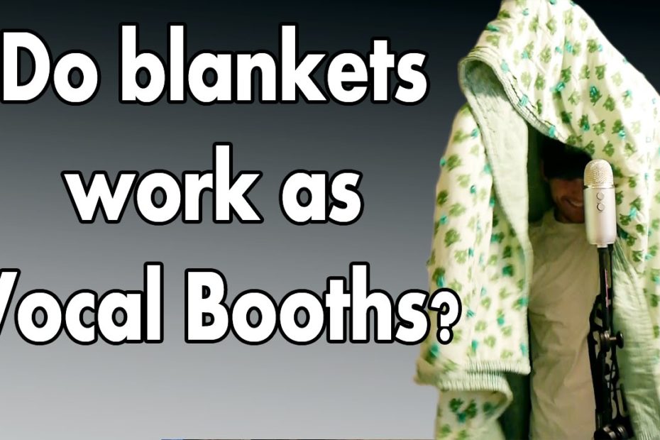 Do Blanket Vocal Booths Work? Quick Answer