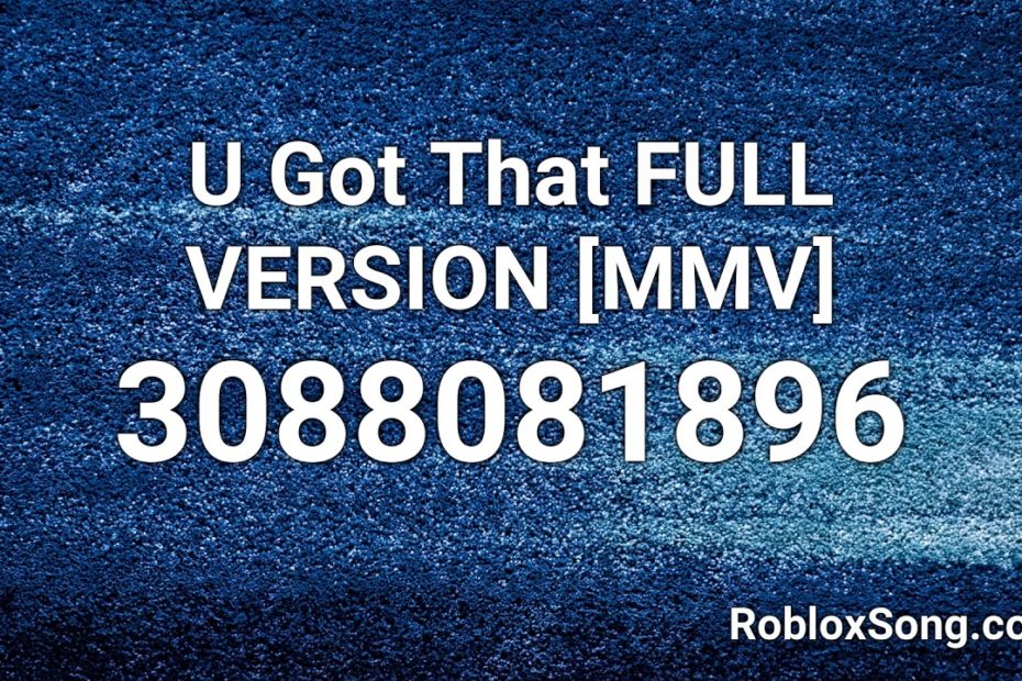 U Got That Full Version [Mmv] Roblox Id - Roblox Music Code - Youtube