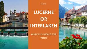 Where To Stay: Lucerne Or Interlaken?